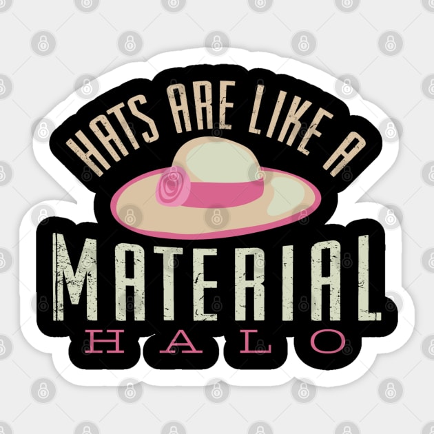 Hats Are Like A Material Halo - Funny Hat Merch Sticker by Sonyi